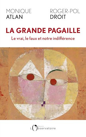 La grande pagaille : Le vrai, le faux et notre indifférence | Atlan, Monique. Auteur