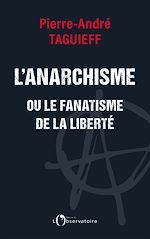 Télécharger le livre :  L'anarchisme ou le fanatisme de la liberté