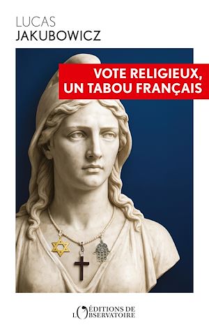 Téléchargez le livre :  Vote religieux, un tabou français