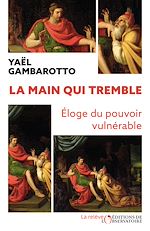 Télécharger le livre :  La main qui tremble : Éloge du pouvoir vulnérable