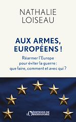 Télécharger le livre :  Aux armes, Européens ! - Réarmer l'Europe pour éviter la guerre : que faire, comment et avec qui ?