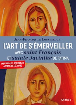 Télécharger le livre :  L'art de s'émerveiller avec saint François et sainte Jacinthe de Fatima
