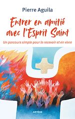 Télécharger le livre :  Entrer en amitié avec l'Esprit Saint