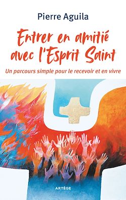 Télécharger le livre :  Entrer en amitié avec l'Esprit Saint