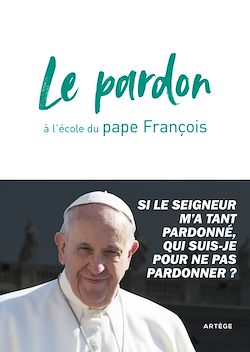 Télécharger le livre :  Le pardon à l'école du pape François