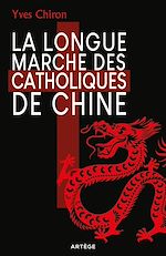Télécharger le livre :  La Longue Marche des catholiques de Chine