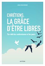 Télécharger le livre :  Chrétiens, la grâce d'être libres