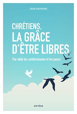 Télécharger le livre :  Chrétiens, la grâce d'être libres