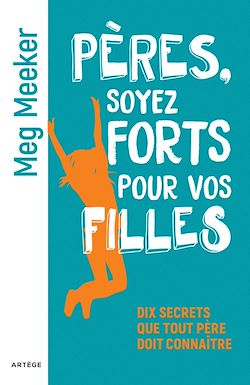 Télécharger le livre :  Pères, soyez forts pour vos filles