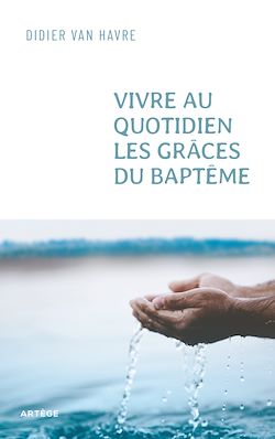 Télécharger le livre :  Vivre au quotidien les grâces du baptême