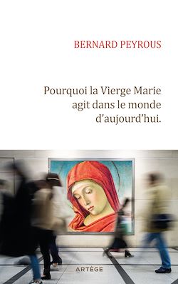 Télécharger le livre :  Pourquoi la Vierge Marie agit dans le monde d'aujourd'hui
