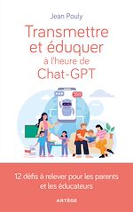 Télécharger le livre :  Transmettre et éduquer à l'heure de Chat-GPT