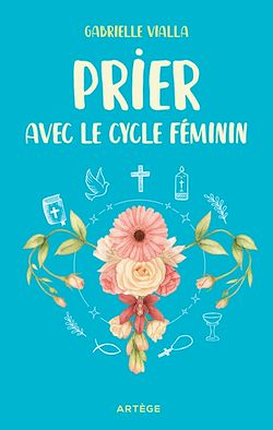 Télécharger le livre :  Prier avec le cycle féminin