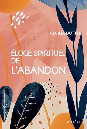 Téléchargez le livre :  Eloge spirituel de l'abandon