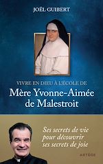 Télécharger le livre :  Vivre en Dieu à l'école de mère Yvonne-Aimée de Malestroit