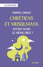 Télécharger le livre :  Chrétiens et musulmans, avons-nous le même Dieu ?
