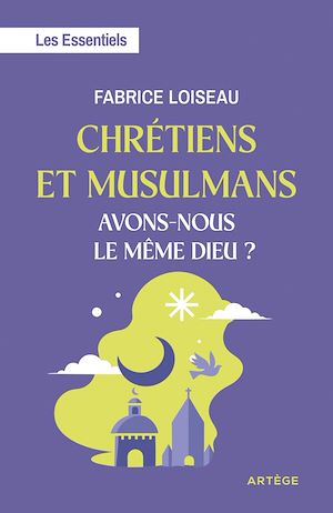 Téléchargez le livre :  Chrétiens et musulmans, avons-nous le même Dieu ?