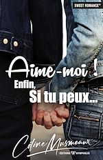 Télécharger le livre :  Aime-moi ! Enfin, si tu peux...