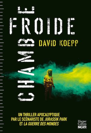 CHAMBRE FROIDE - UN THRILLER APOCALYPTIQUE PAR LE SCENARISTE DE JURASSIC PARK ET LA GUERRE DES MONDE