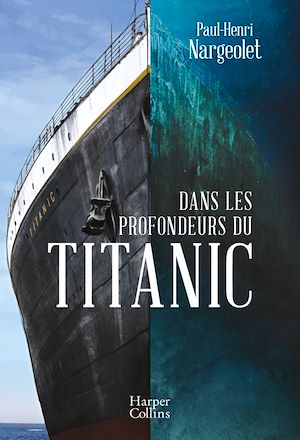 Dans les profondeurs du Titanic | Nargeolet, Paul Henri. Auteur