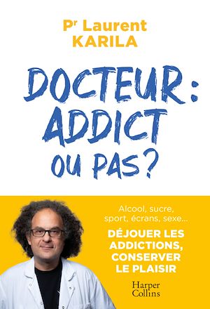 Docteur : addict ou pas ? | Karila, Laurent. Auteur