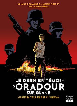 Téléchargez le livre :  Le dernier témoin d'Oradour-sur-Glane