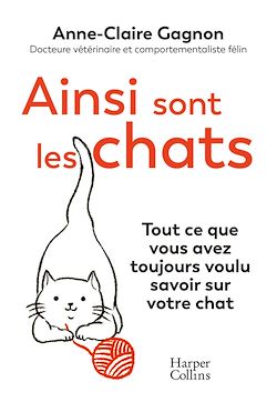 Télécharger le livre :  Ainsi sont les chats. Tout ce que vous avez toujours voulu savoir sur votre chat