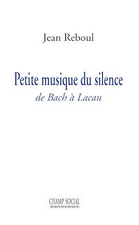 Téléchargez le livre :  Petite musique du silence. De Bach à Lacan
