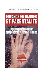Télécharger le livre :  Enfance en danger et parentalité. Logiques professionnelles et expériences vécues des familles