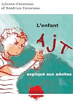 Télécharger le livre :  L'enfant AJT expliqué aux adultes