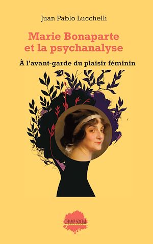 Téléchargez le livre :  Marie Bonaparte et la psychanalyse. À l'avant-garde du plaisir féminin