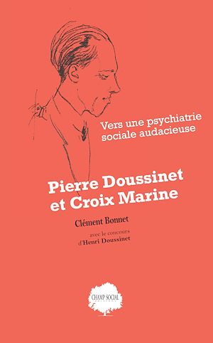 Téléchargez le livre :  Pierre Doussinet et Croix Marine. Vers une psychiatrie sociale audacieuse