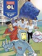 Télécharger le livre :  Olympique Lyonnais - Tome 1 - Qui a volé OL-Bot ?