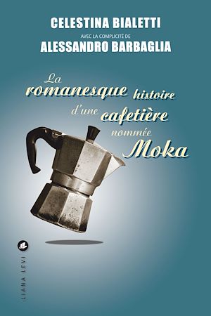Téléchargez le livre :  La romanesque histoire d'une cafetière nommée Moka
