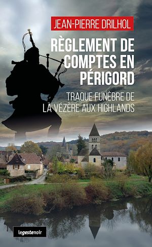 Téléchargez le livre :  Règlement de comptes en Périgord : Traque funèbre de la Vézère aux Highlands