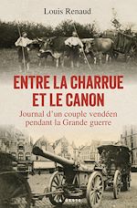 Télécharger le livre :  Entre la charrue et le canon : Journal d'un couple vendéen pendant la Grande guerre