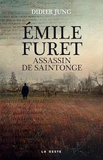 Télécharger le livre :  Émile Furet : Assassin de Saintonge