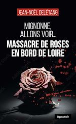Télécharger le livre :  Massacre de roses en bord de Loire : Mignonne, allons voir...