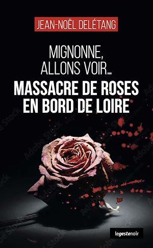 Téléchargez le livre :  Massacre de roses en bord de Loire : Mignonne, allons voir...