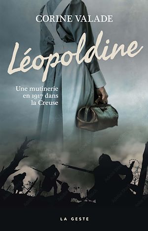 Téléchargez le livre :  Léopoldine - Une mutinerie en 1917 dans la Creuse