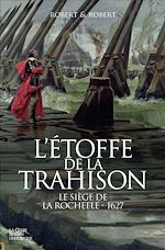 Télécharger le livre :  L'étoffe de la trahison : Le siège de La Rochelle - 1627
