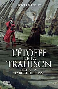 Téléchargez le livre :  L'étoffe de la trahison : Le siège de La Rochelle - 1627