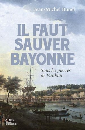 Téléchargez le livre :  Il faut sauver Bayonne - Sous les pierres de Vauban