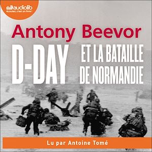 D-Day et la bataille de Normandie | Beevor, Antony. Auteur