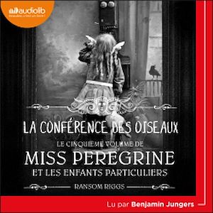 Miss Peregrine et les enfants particuliers 5 - La Conférence des oiseaux | Riggs, Ransom. Auteur