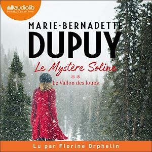 Le Vallon des loups - Le Mystère Soline, tome 2 | Dupuy, Marie-Bernadette