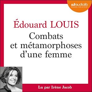 Combats et métamorphoses d'une femme | Louis, Edouard. Auteur