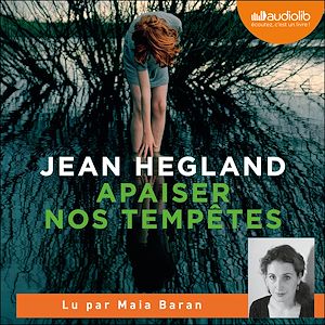 Apaiser nos tempêtes | Hegland, Jean (1956-....). Auteur