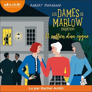 Les dames de Marlow enquêtent, tome 2 - Il suffira d'un cygne | Thorogood, Robert (1972-....). Auteur