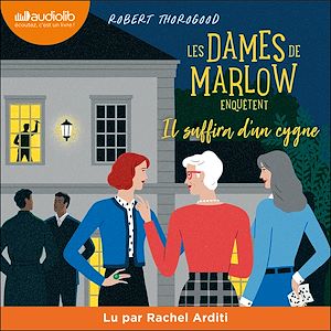 Les dames de Marlow enquêtent, tome 2 - Il suffira d'un cygne | Thorogood, Robert (1972-....). Auteur